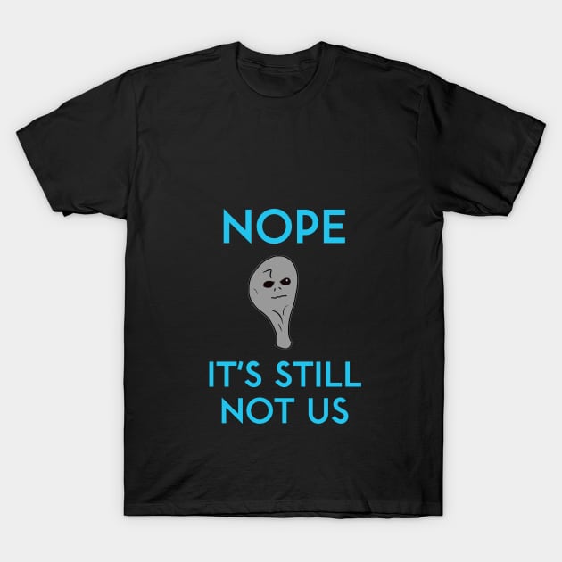 It's Still Not Us T-Shirt by kenrobin